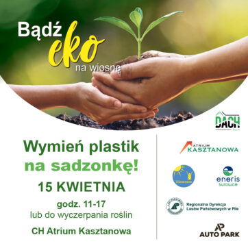 Bądź eko na wiosnę! Odwiedź Atrium Kasztanowa i wymień plastik na sadzonkę