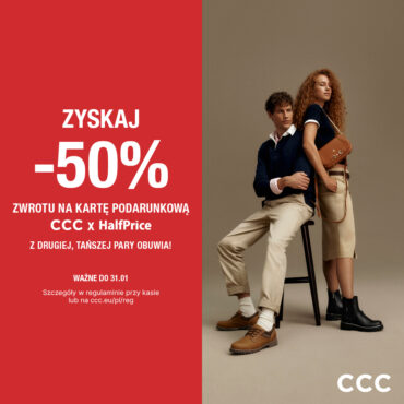 ZYSKAJ -50% ZWROTU NA KARTĘ PODARUNKOWA CCC X HALF PRICE Z DRUGIEJ, TAŃSZEJ PARY OBUWIA!