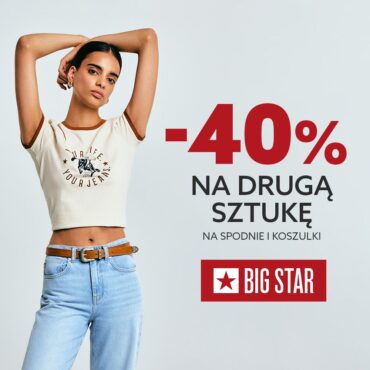 -40% NA DRUGĄ SZTUKĘ W BIG STAR
